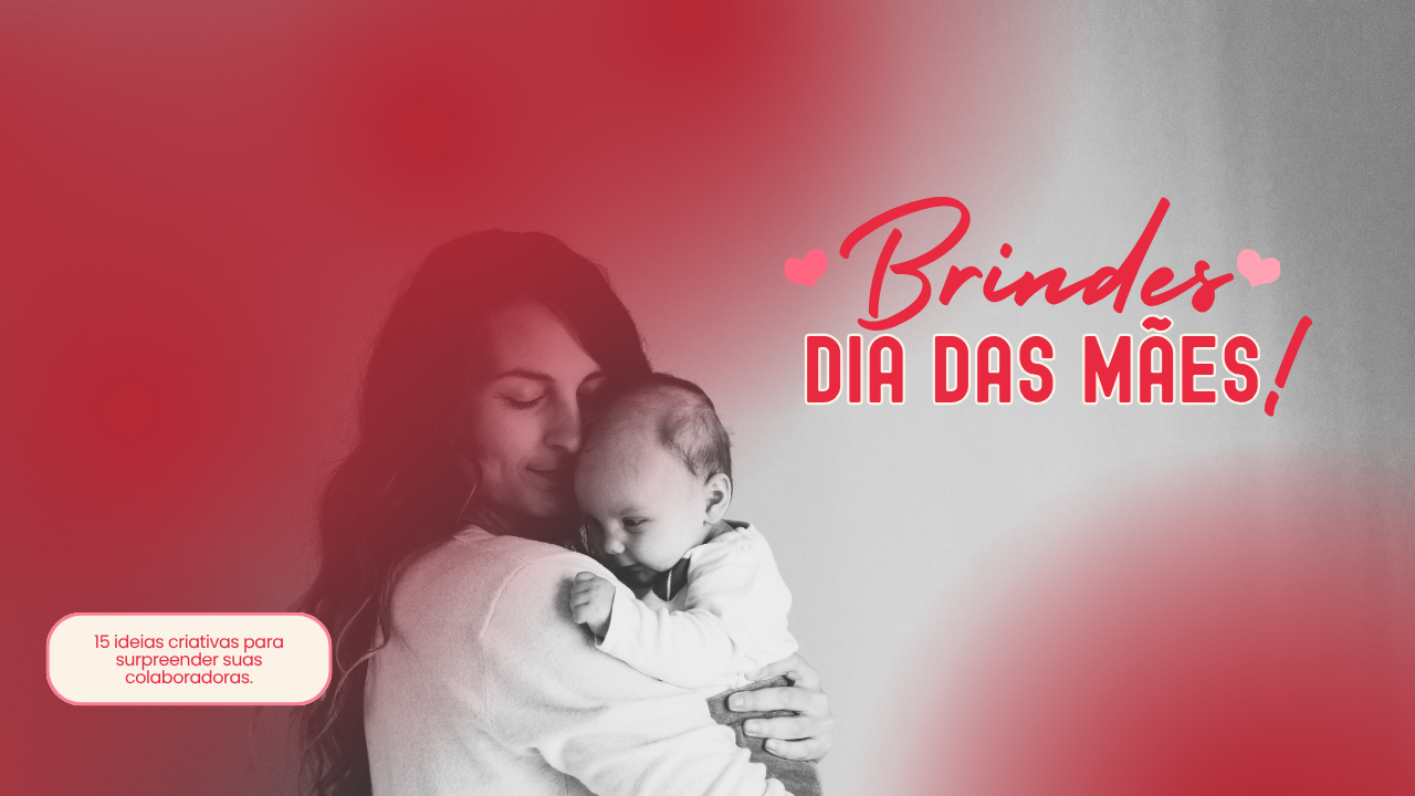 Brindes para o Dia das Mães: 15 ideias criativas para surpreender suas colaboradoras em 2027